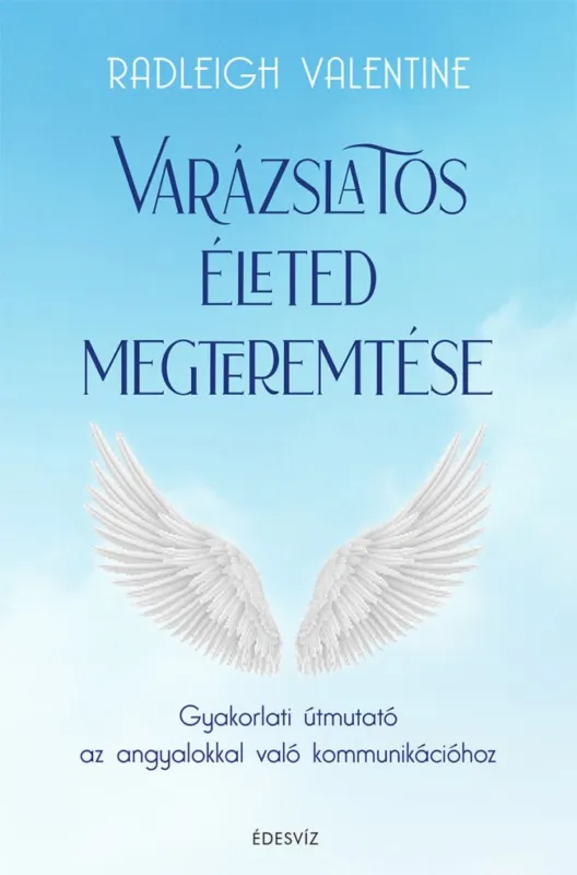 Biztonságos fizetés Varázslatos életed megteremtése - Gyakorlati útmutató az angyalokkal való kommunikációhoz