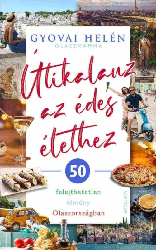Útikalauz az édes élethez - 50 felejthetetlen élmény Olaszországban Akciós ár