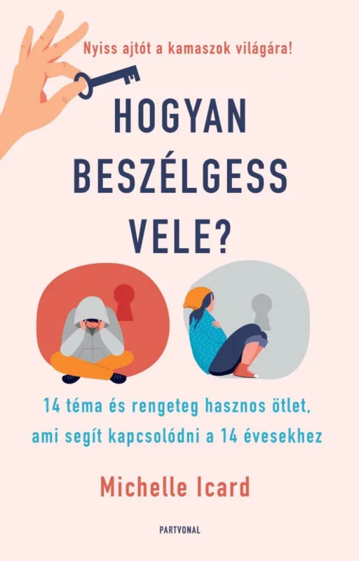 Hogyan beszélgess vele? - 14 téma és rengeteg hasznos ötlet, ami segít kapcsolódni a 14 évesekhez Alacsony ár