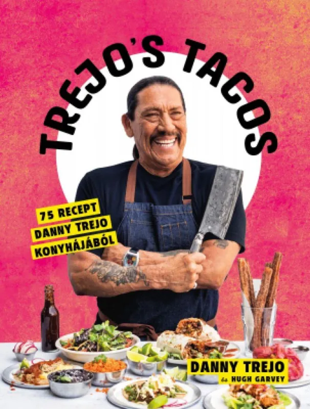 Biztonságos vásárlás Trejo s Tacos - 75 recept Danny Trejo konyhájából