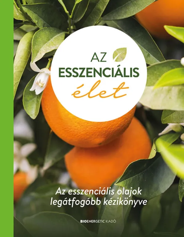 Olcsóbb Az esszenciális élet - keménytáblás - Az esszenciális olajok legátfogóbb kézikönyve