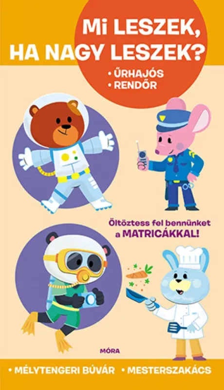 Mi leszek, ha nagy leszek? - Űrhajós, rendőr, mélytengeri búvár, mesterszakács Olcsóbb