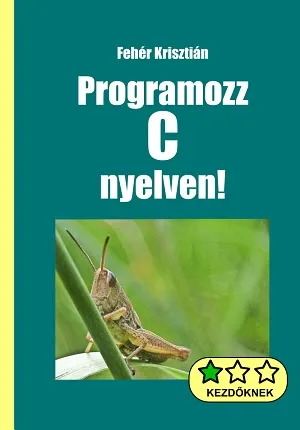 Programozz C nyelven! Azonnal elérhető