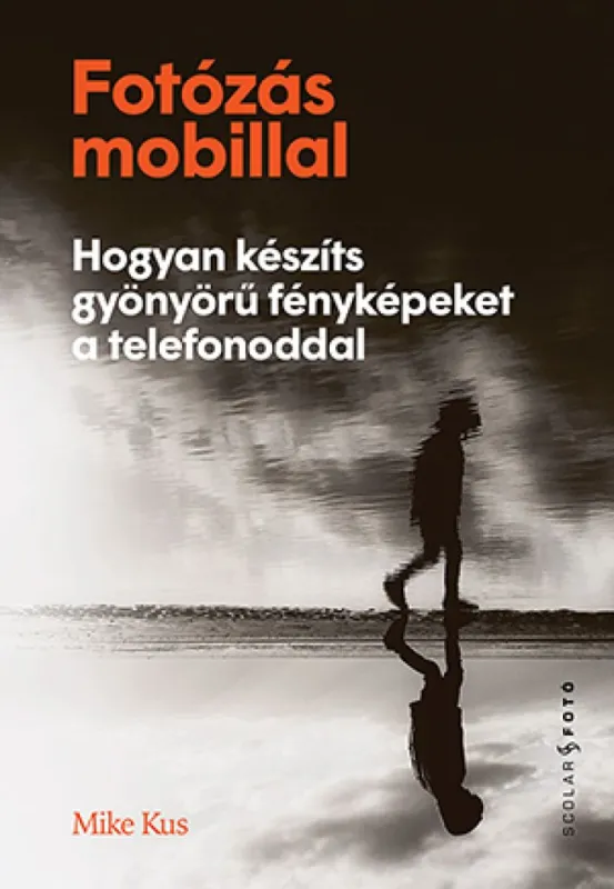 Azonnali szállítás Fotózás mobillal - Hogyan készíts gyönyörű fényképeket a telefonoddal