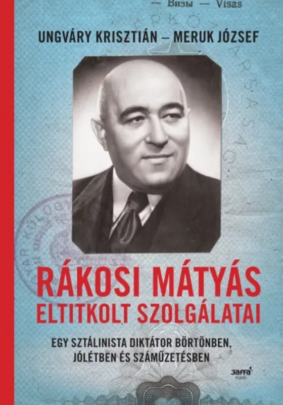 Rákosi Mátyás eltitkolt szolgálatai - Egy sztálinista diktátor börtönben, jólétben és száműzetésben (Ungváry Krisztián) Akció