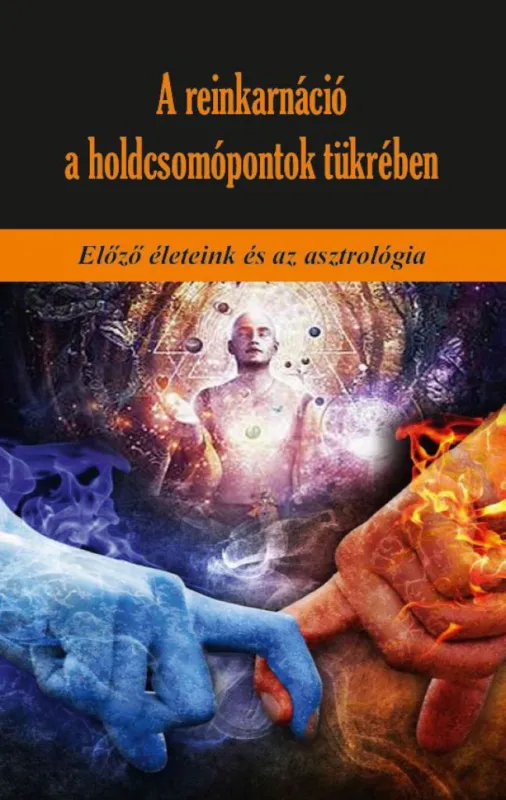 A reinkarnáció a holdcsomópontok tükrében - Előző életeink és az asztrológia Korlátozott ajánlat