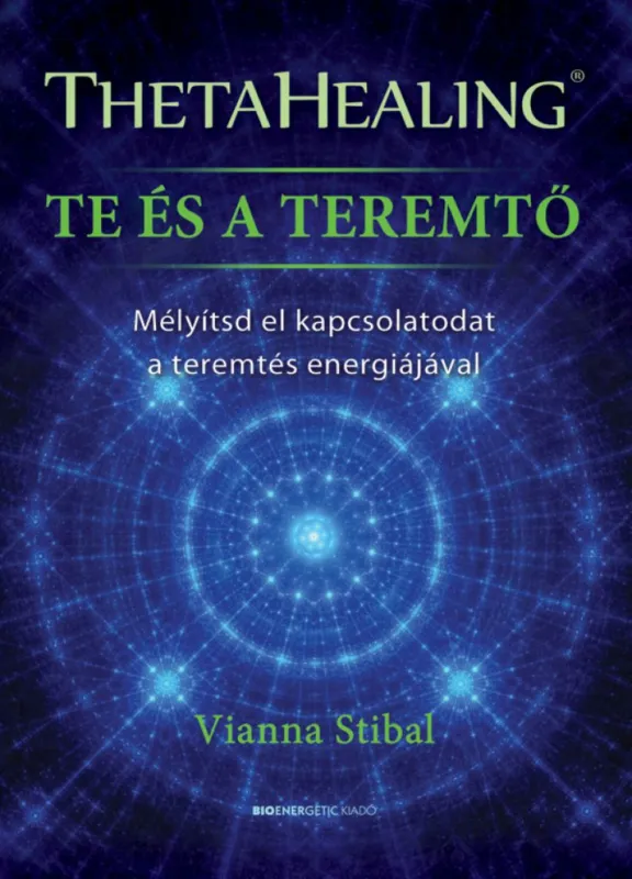 ThetaHealing - Te és a teremtő - Mélyítsd el kapcsolatodat a teremtés energiájával Vásárlói kedvenc