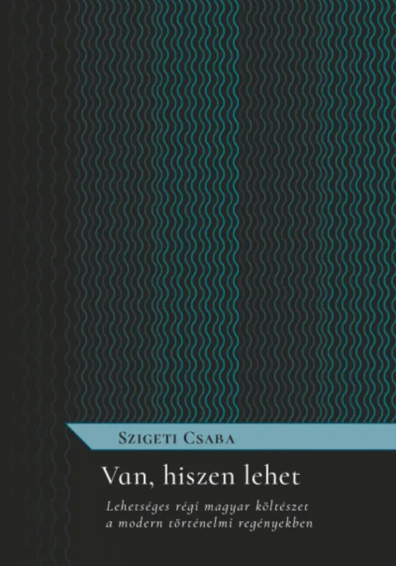 Biztonságos fizetés Van, hiszen lehet - Lehetséges régi magyar költészet a modern történelmi regényekben