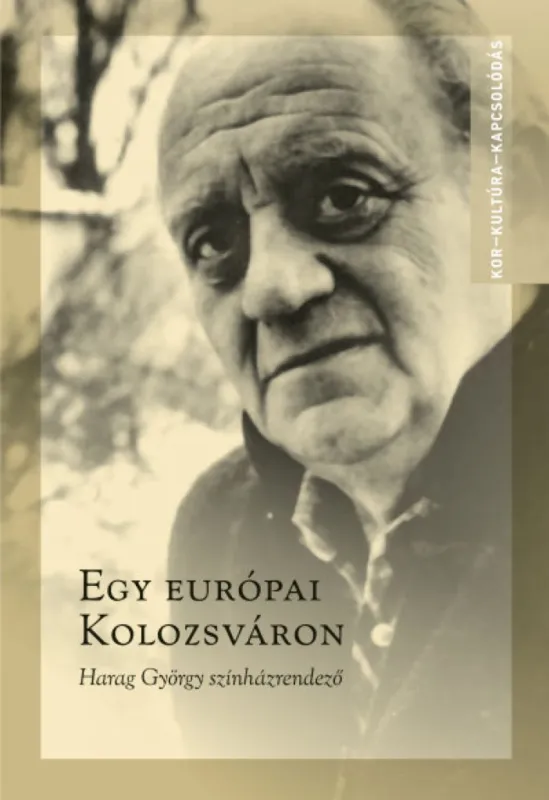 Ne maradj le Egy európai Kolozsváron - Harag György színházrendező