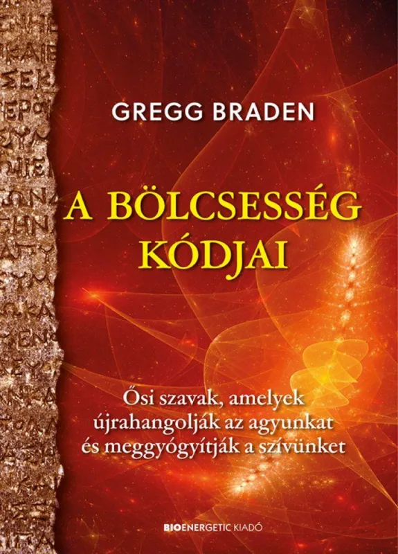 Azonnal elérhető A bölcsesség kódjai - Ősi szavak, amelyek újrahangolják az agyunkat és meggyógyítják a szívünket