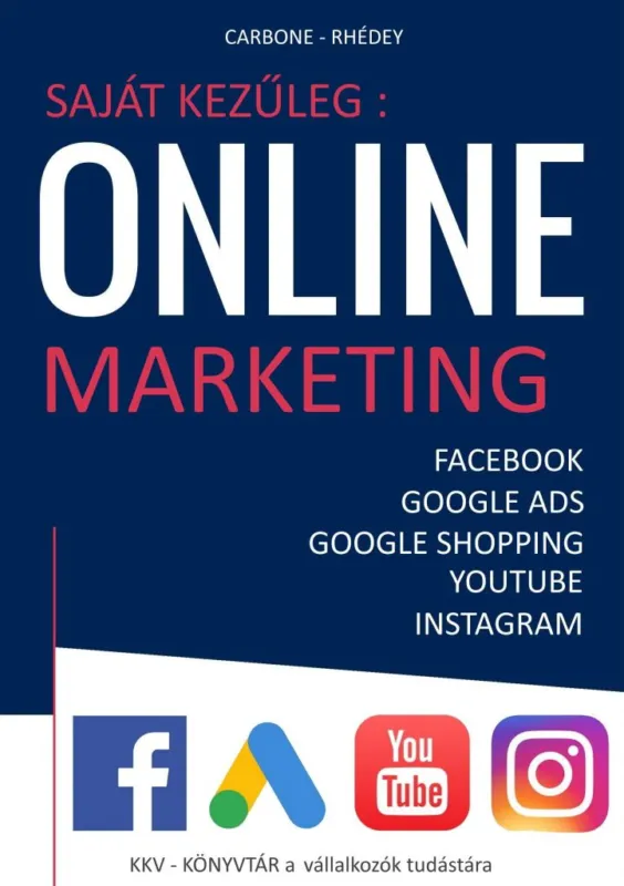 Saját kezűleg: Online marketing - Facebook, Google Ads, Google Shop, Youtube, Instagram Olcsó