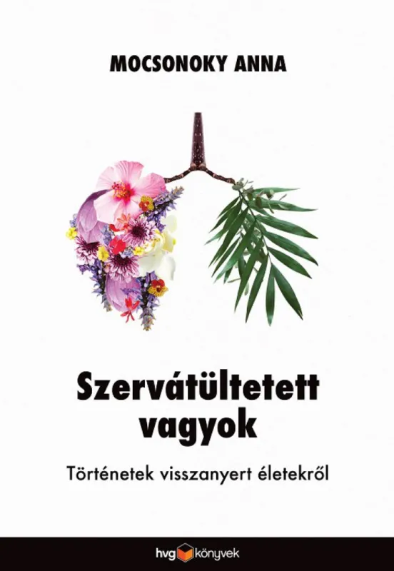 Legnépszerűbb Szervátültetett vagyok - Történetek visszanyert életekről