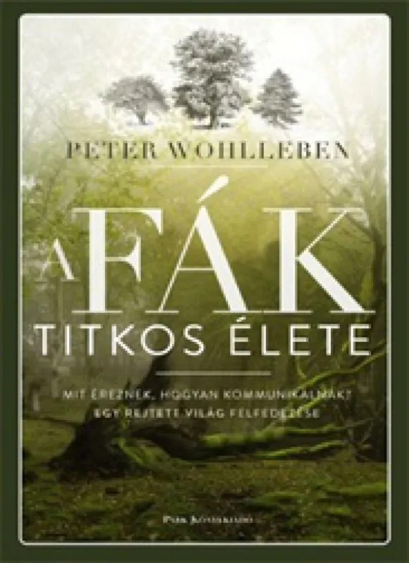 A fák titkos élete - Mit éreznek, hogyan kommunikálnak? Egy rejtett világ felfedezése Utolsó esély