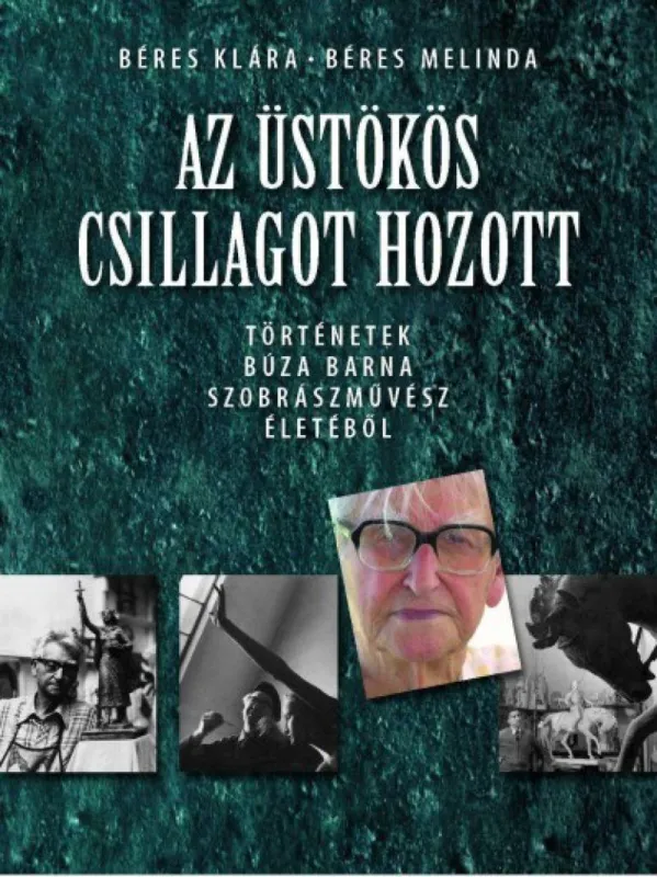 Kihagyhatatlan ajánlat Az üstökös csillagot hozott - TÖRTÉNETEK BÚZA BARNA SZOBRÁSZMŰVÉSZ ÉLETÉBŐL