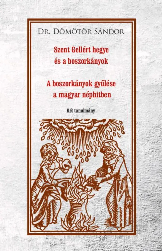 Olcsó Szent Gellért hegye és a boszorkányok - A boszorkányok gyűlése a magyar néphitben