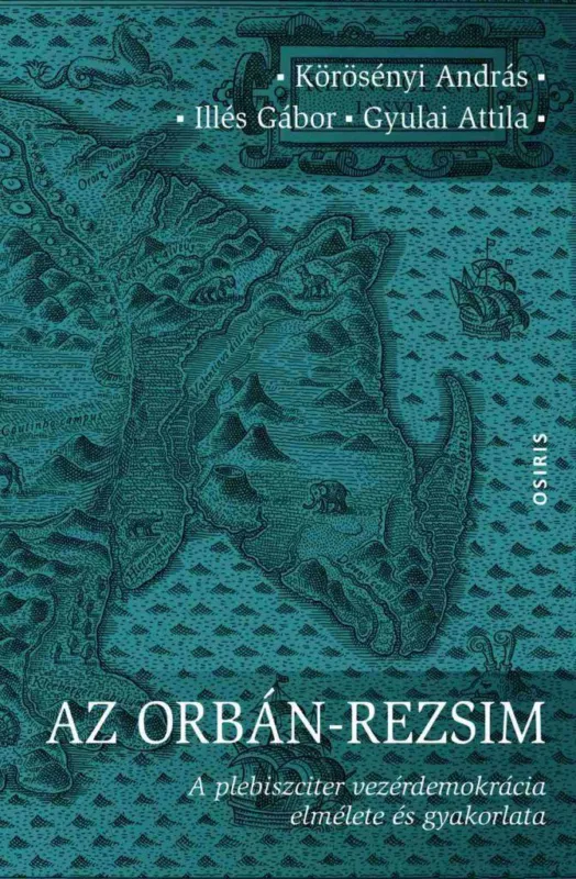 Nézd meg most Az Orbán-rezsim - A plebiszciter vezérdemokrácia elmélete és gyakorlata