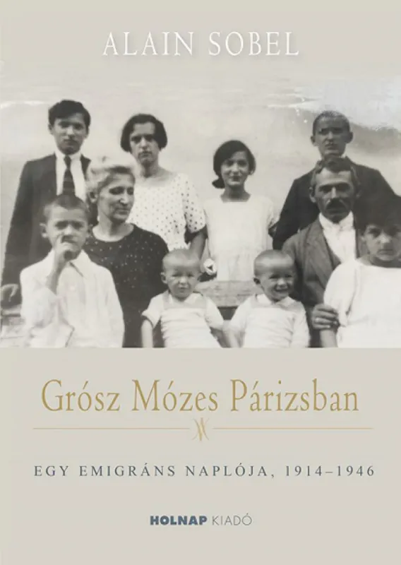 Grósz Mózes Párizsban - Egy emigráns naplója, 1914-1946 Biztonságos vásárlás