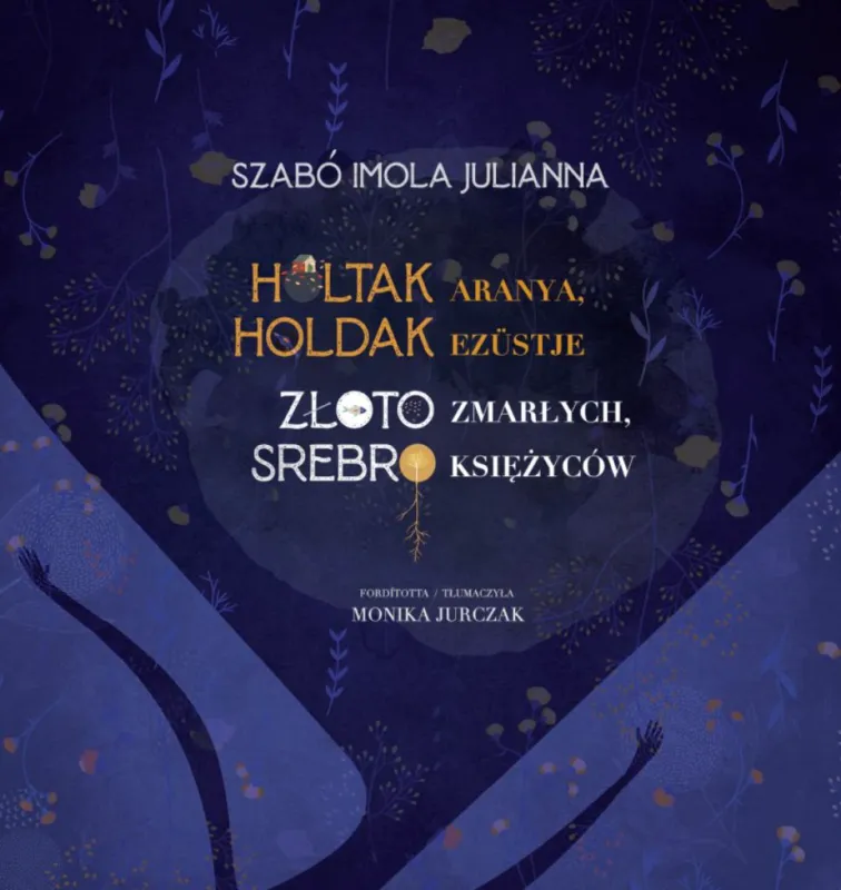 Vedd meg online Holtak aranya, holdak ezüstje