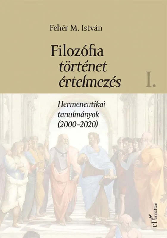 Újdonság Filozófia, történet, értelmezés - I. kötet - Hermeneutikai tanulmányok (2000–2020)
