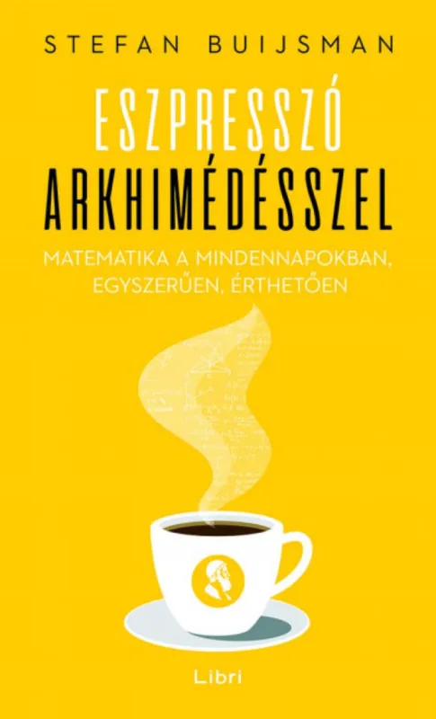 Azonnali szállítás Eszpresszó Arkhimédésszel - Matematika a mindennapokban, egyszerűen, érthetően