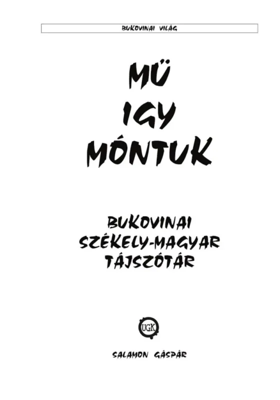 Mü igy móntuk - Bukovinai székely-magyar tájszótár Kedvezményes ár