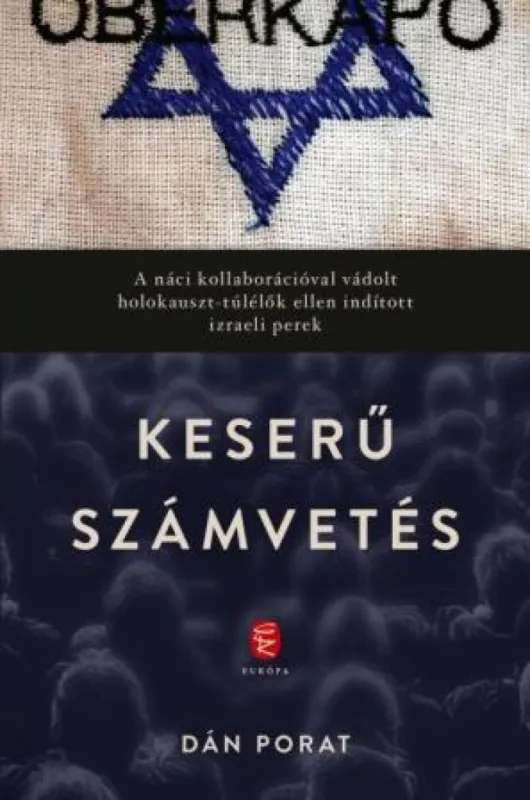 Keserű számvetés - A náci kollaborációval vádolt holokauszt-túlélők ellen indított izraeli perek Végkiárusítás