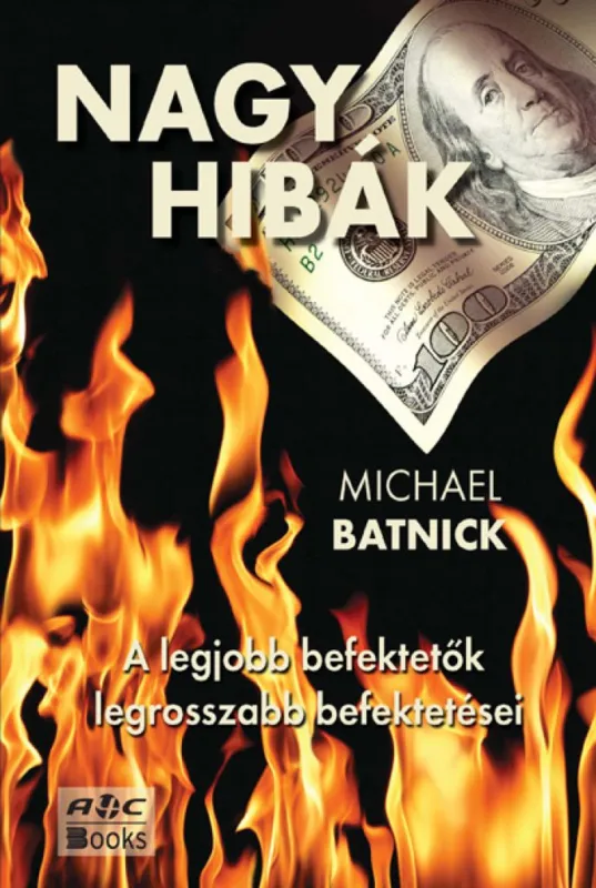 Nagy hibák - A legjobb befektetők legrosszabb befektetései Rendeld meg most