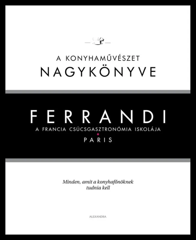 Ferrandi: A konyhaművészet nagykönyve - A francia csúcsgasztronómia iskolája Rendeld meg most