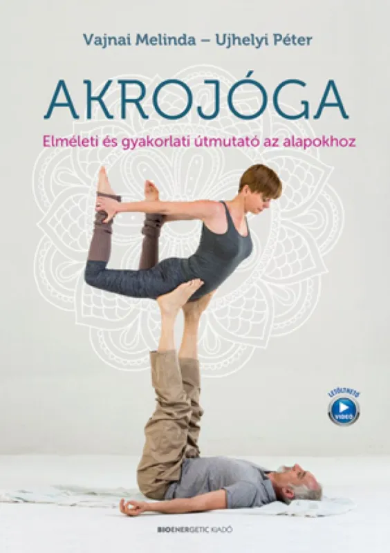 Akrojóga - Elméleti és gyakorlati útmutató az alapokhoz Csak ma
