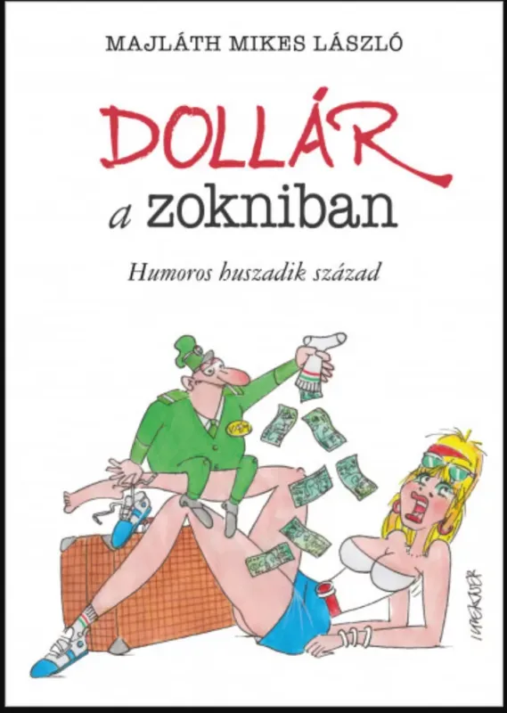 Biztonságos fizetés Dollár a zokniban - Humoros huszadik század - Majláth Mikes László