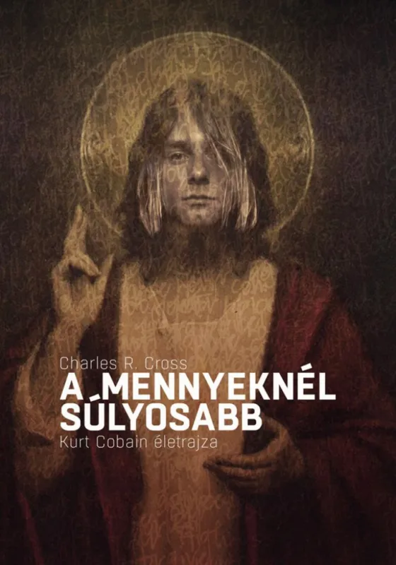 Korlátozott ajánlat A mennyeknél súlyosabb - Kurt Cobain életrajza