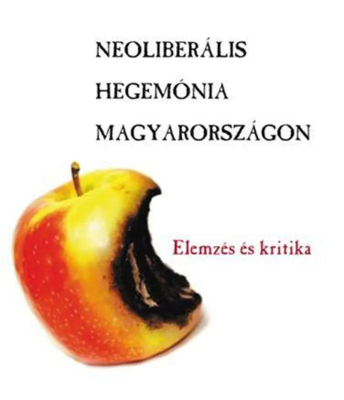 Neoliberális hegemónia Magyarországon - Elemzés és kritika Ajánlat