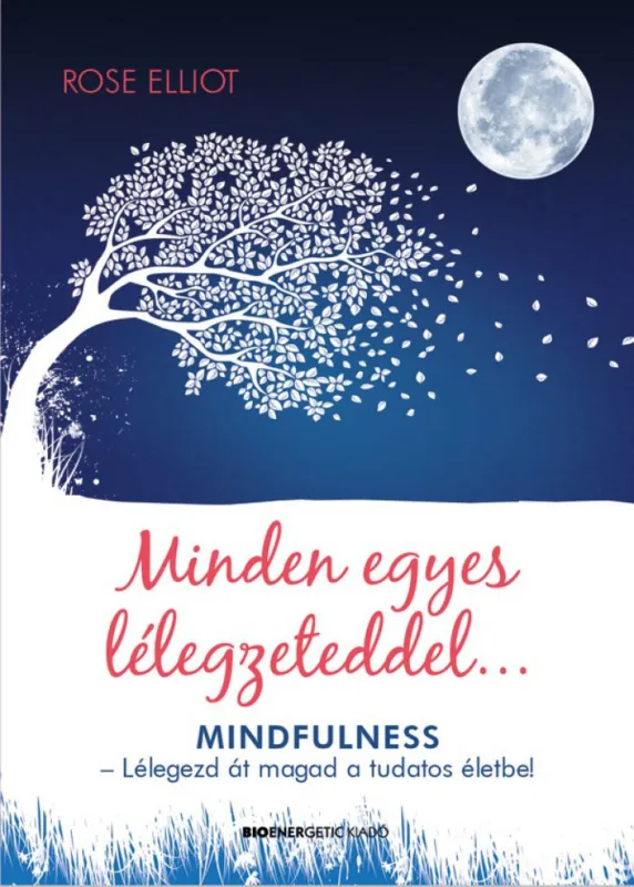 Minden egyes lélegzeteddel - Mindfulness - Lélegezd át magad a tudatos életbe! Gyors kiszállítás