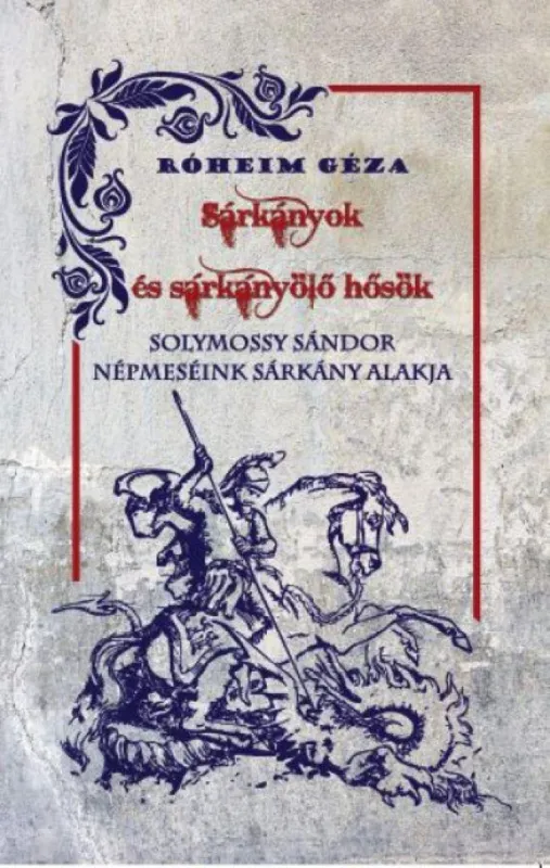 Népszerű Sárkányok és sárkányölő hősök - Népmeséink sárkány alakja