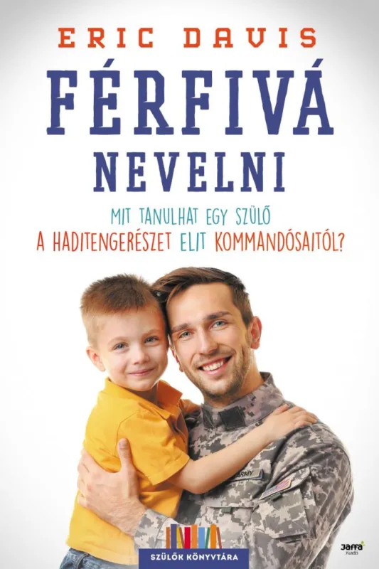 Gyors kiszállítás Férfivá nevelni - Mit tanulhat egy szülő egy haditengerészet elit komandósaitól?