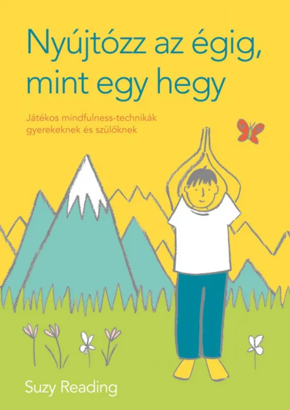 Nyújtózz az égig, mint egy hegy - Játékos mindfulness-technikák gyerekeknek és szülőknek Biztonságos fizetés