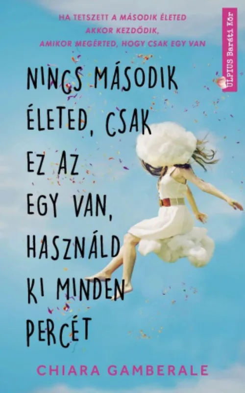 Nincs második életed, csak ez az egy van, használd ki minden percét Biztonságos fizetés