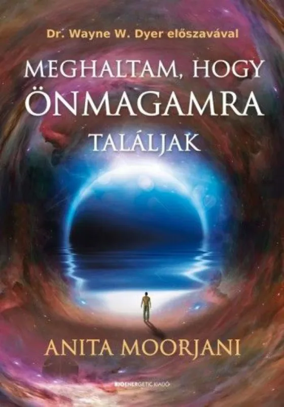 Meghaltam, hogy önmagamra találjak - „Utam a ráktól - a halál kapuján át - a valódi gyógyulásig” Exkluzív ajánlat