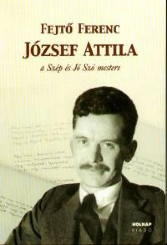 József Attila - A Szép és Jó Szó mestere Prémium