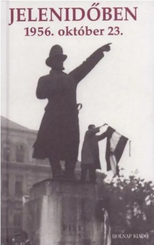 Jelenidőben - 1956. október 23. Akció