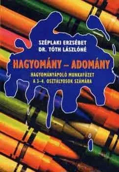 Hagyomány - Adomány - Hagyományápoló munkafüzet 3-4. osztályosok számára Szuper akció