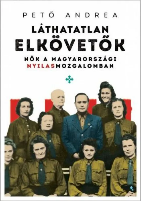 Vásárlói kedvenc Láthatatlan elkövetők - Nők a magyarországi nyilas mozgalomban