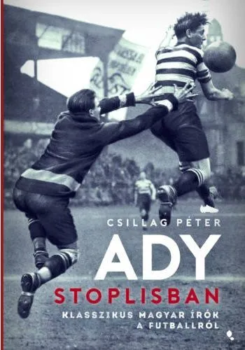 Legnépszerűbb Ady stoplisban - Klasszikus magyar írók a futballról