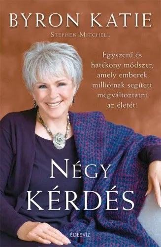Négy kérdés - Egyszerű és hatékony módszer, amely emberek millióinak segített megváltoztatni az életét! Ajánlat