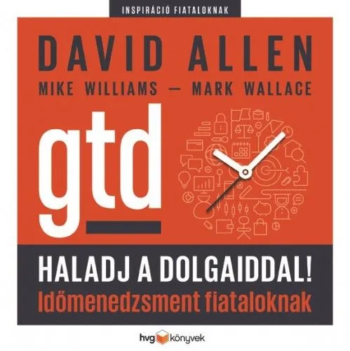 Haladj a dolgaiddal! - GTD - Időmenedzsment fiataloknak Legkelendőbb