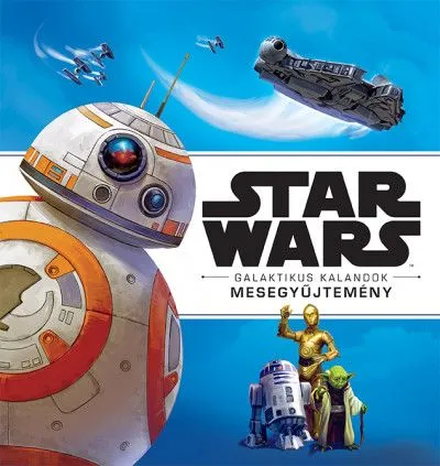 Star Wars - Galaktikus Kalandok - Mesegyűjtemény Kihagyhatatlan ajánlat