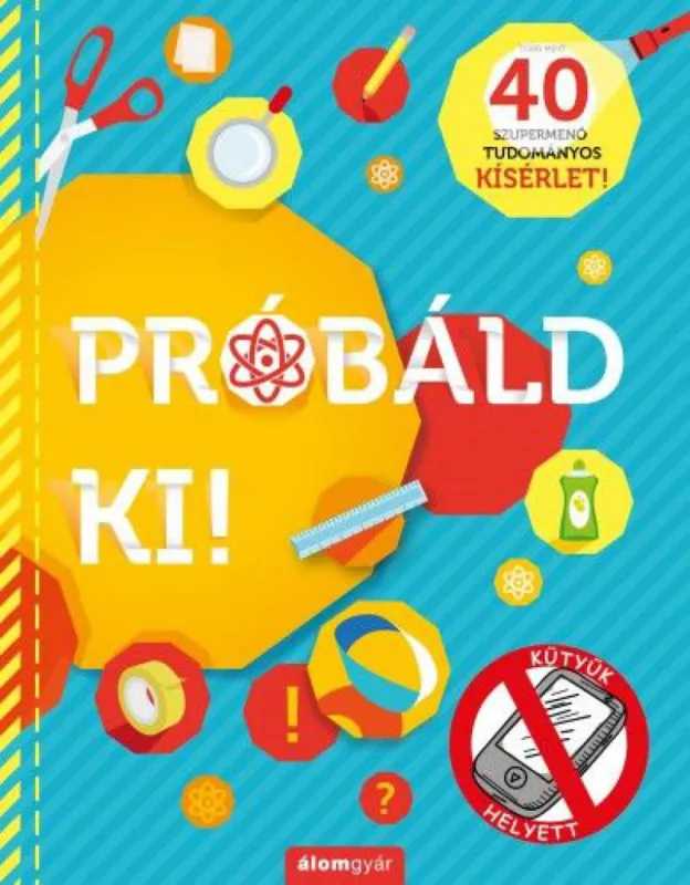 Próbáld ki! - 40 szupermenő tudományos kísérlet! Legkelendőbb