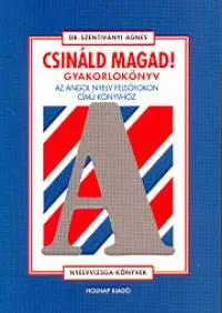 Csináld magad! - Gyakorlókönyv - Az angol nyelv felsőfokon című könyvhöz Legnépszerűbb