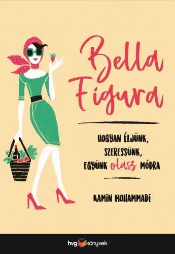 Legjobb ár Bella Figura - Hogyan éljünk, szeressünk, együnk olasz módra