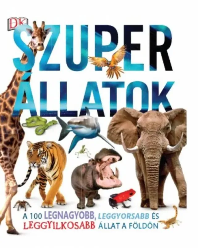 Szuper állatok - A 100 legnagyobb, leggyorsabb és leggyilkosabb állat a Földön (Derek Harvey) Ne maradj le